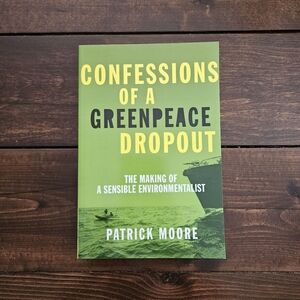 Confessions of a Greenpeace Dropout by Patrick Moore - SIGNED - Paperback
